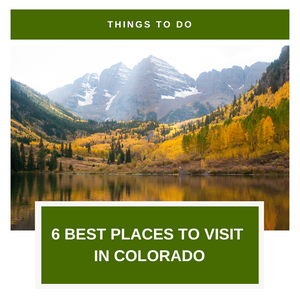 6 Best Places to Visit in Colorado